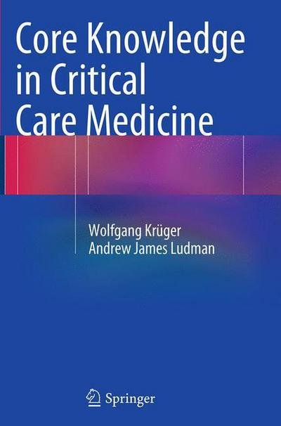 Cover for Wolfgang Kruger · Core Knowledge in Critical Care Medicine (Taschenbuch) [Softcover reprint of the original 1st ed. 2014 edition] (2016)