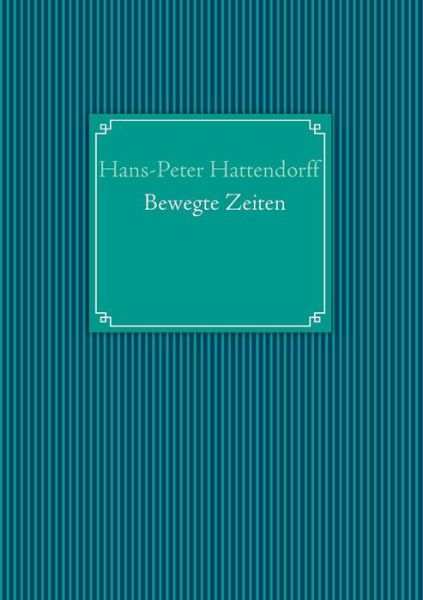 Cover for Hans-peter Hattendorff · Bewegte Zeiten (Paperback Book) [German edition] (2013)