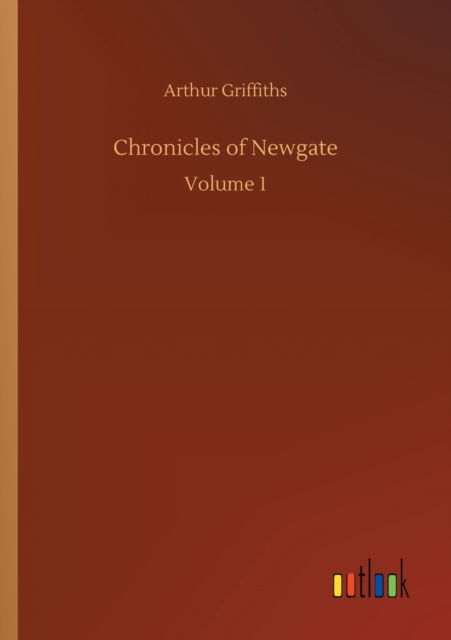 Cover for Arthur Griffiths · Chronicles of Newgate: Volume 1 (Taschenbuch) (2020)