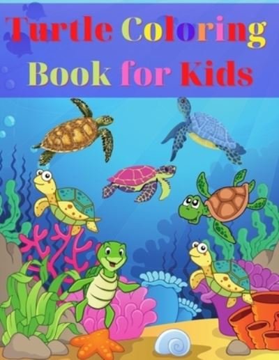 Cover for Victoria Neel · Turtle Coloring Book for Kids: Amazing Turtle Coloring Book for Kids Gift for Boys &amp; Girls, Ages 2-4 4-6 4-8 6-8 Coloring Fun and Awesome Facts Kids Activities Education and Learning Fun Simple and Cute designs Activity Book (Pocketbok) (2021)