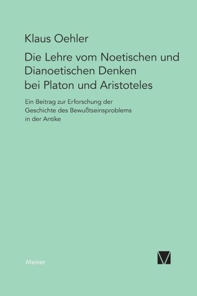 Cover for Klaus Oehler · Die Lehre vom Noetischen und Dianoetischen Denken bei Platon und Aristoteles (Taschenbuch) [2., mit neuem Vorwort versehene, im Text unvera?nderte Aufl. edition] (1985)