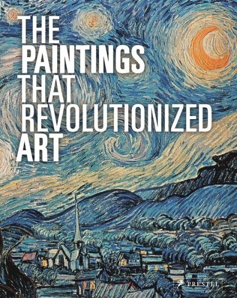 The Paintings That Revolutionized Art - Claudia Stauble - Bøker - Prestel - 9783791381534 - 20. mars 2015