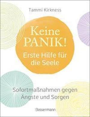 Cover for Tammi Kirkness · Keine Panik! - Erste Hilfe für die Seele. Sofortmaßnahmen gegen Ängste, Sorgen und Beklemmungen (Hardcover Book) (2021)