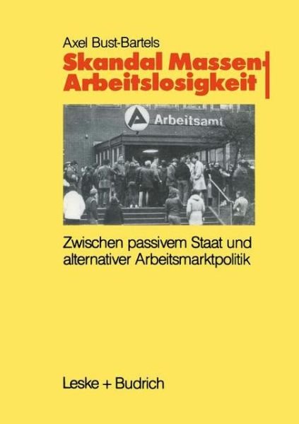Skandal Massenarbeitslosigkeit: Zwischen Passivem Staat Und Alternativer Arbeitsmarktpolitik - Axel Bust-Bartels - Bøker - Vs Verlag Fur Sozialwissenschaften - 9783810008534 - 31. januar 1990
