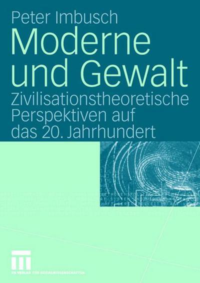 Cover for Peter Imbusch · Moderne und Gewalt: Zivilisationstheoretische Perspektiven auf das 20. Jahrhundert (Hardcover Book) (2005)