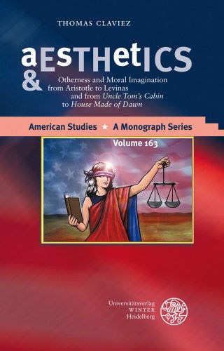 Cover for Thomas Claviez · Aesthetics &amp; Ethics: Otherness and Moral Imagination from Aristotle to Levinas and from 'uncle Tom's Cabin' to 'house Made of Dawn (American Studies - a Monograph Series) (Hardcover Book) (2008)