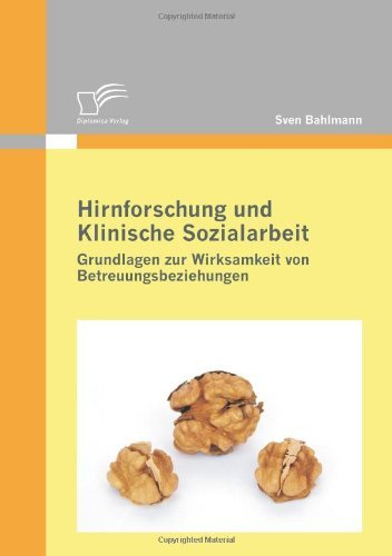 Cover for Sven Bahlmann · Hirnforschung Und Klinische Sozialarbeit: Grundlagen Zur Wirksamkeit Von Betreuungsbeziehungen (Paperback Book) [German edition] (2010)