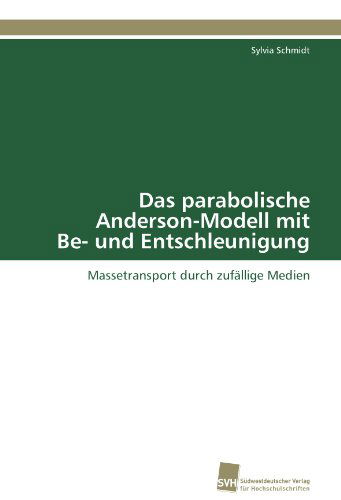 Cover for Sylvia Schmidt · Das Parabolische Anderson-modell Mit Be- Und Entschleunigung: Massetransport Durch Zufällige Medien (Paperback Book) [German edition] (2011)