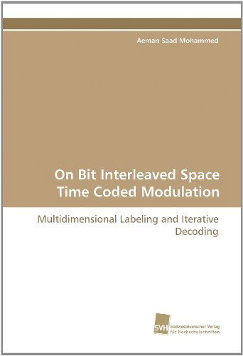 Cover for Aeman Saad Mohammed · On Bit Interleaved Space Time Coded Modulation: Multidimensional Labeling and Iterative Decoding (Paperback Book) (2010)