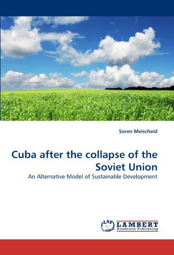 Cover for Soren Meischeid · Cuba After the Collapse of the Soviet Union: an Alternative Model of Sustainable Development (Paperback Book) (2010)
