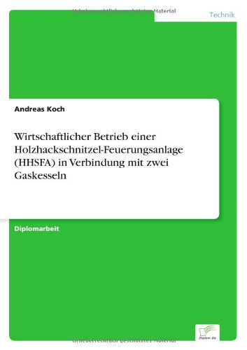 Cover for Koch, Andreas (Digital Studio (Paris France)) · Wirtschaftlicher Betrieb einer Holzhackschnitzel-Feuerungsanlage (HHSFA) in Verbindung mit zwei Gaskesseln (Paperback Book) [German edition] (1999)