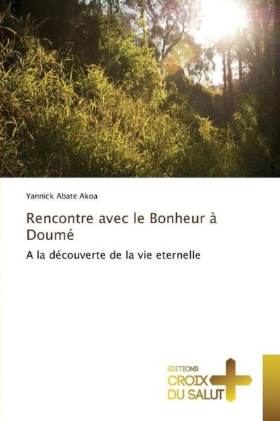 Rencontre Avec Le Bonheur a Doume - Abate Akoa Yannick - Bücher - Ditions Croix Du Salut - 9783841699534 - 28. Februar 2018