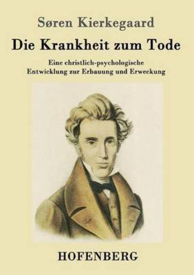 Cover for Soren Kierkegaard · Die Krankheit zum Tode: Eine christlich-psychologische Entwicklung zur Erbauung und Erweckung (Paperback Book) (2016)