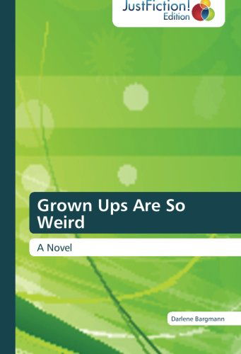 Cover for Darlene Bargmann · Grown Ups Are So Weird: a Novel (Paperback Book) (2012)