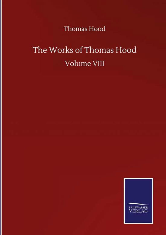 The Works of Thomas Hood: Volume VIII - Thomas Hood - Böcker - Salzwasser-Verlag Gmbh - 9783846058534 - 10 september 2020