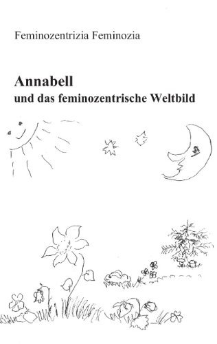 Cover for Feminozentrizia Feminozia · Annabell Und Das Feminozentrische Weltbild (Paperback Book) [German edition] (2013)