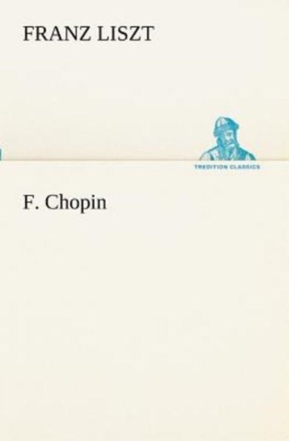 Cover for Franz Liszt · F. Chopin (Tredition Classics) (French Edition) (Paperback Bog) [French edition] (2012)