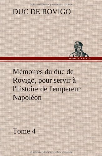 Cover for Duc De Rovigo · M Moires Du Duc De Rovigo, Pour Servir L'histoire De L'empereur Napol On, Tome 4 (Hardcover Book) [French edition] (2012)