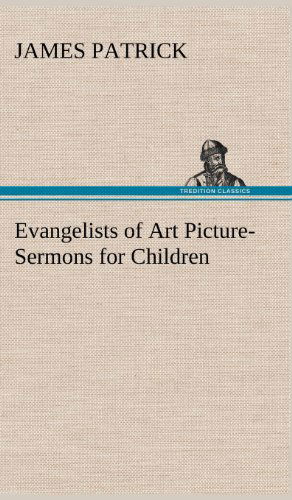 Cover for James Patrick · Evangelists of Art Picture-sermons for Children (Gebundenes Buch) (2012)