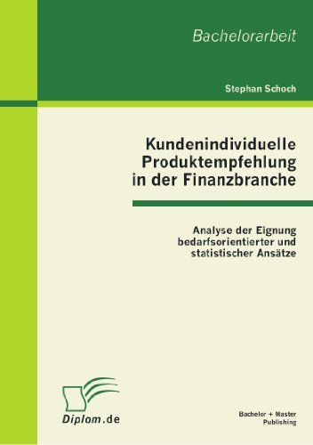 Cover for Stephan Schoch · Kundenindividuelle Produktempfehlung in Der Finanzbranche: Analyse Der Eignung Bedarfsorientierter Und Statistischer Ansätze (Paperback Book) [German edition] (2012)