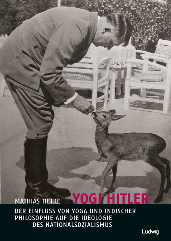 Yogi Hitler - Der Einfluss von Yoga und indischer Philosophie auf die Ideologie des Nationalsozialismus - Mathias Tietke - Bücher - Ludwig - 9783869352534 - 14. Juni 2021