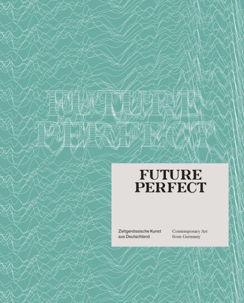 Cover for Jennifer Allen · Future Perfect: Contemporary Art from Germany (Hardcover Book) (2014)