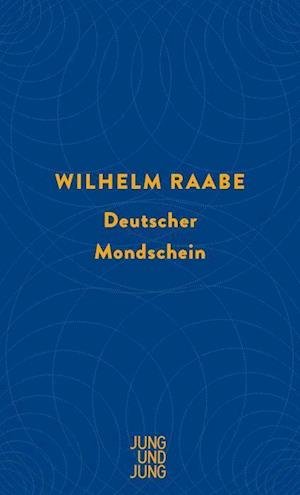 Cover for Wilhelm Raabe · Deutscher Mondschein (Gebundenes Buch) (2021)