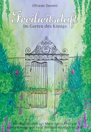 Cover for Elfriede Demml · Freiheitsduft - Im Garten des Königs (Book) (2024)