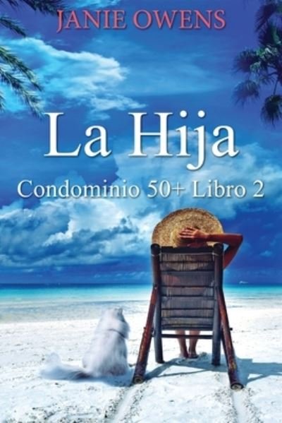 Cover for Janie Owens · La Hija - Condominio 50+ (Paperback Book) [Edicion de Letra Grande edition] (2021)