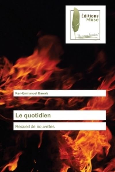 Le quotidien - Ken-Emmanuel Bawala - Books - Éditions Muse - 9786202299534 - April 29, 2021