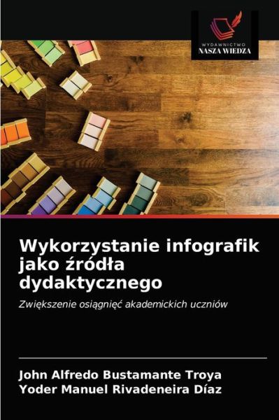 Cover for John Alfredo Bustamante Troya · Wykorzystanie infografik jako ?rodla dydaktycznego (Paperback Book) (2021)
