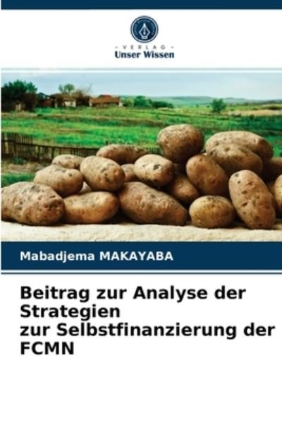 Beitrag zur Analyse der Strategien zur Selbstfinanzierung der FCMN - Mabadjema Makayaba - Kirjat - Verlag Unser Wissen - 9786203656534 - tiistai 4. toukokuuta 2021