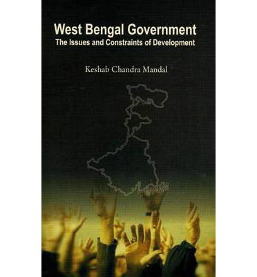 West Bengal Government: The Issues and Constraints of Development - Keshab Chandra Mandal - Books - Levant Books - 9788190806534 - May 5, 2014