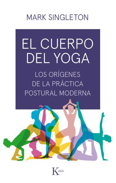 Cuerpo Del Yoga, El - Mark Singleton - Książki - Kairos - 9788499886534 - 1 grudnia 2019