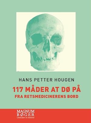 Cover for Hans Petter Hougen · 117 måder at dø på - Fra retsmedicinerens bord (Storskrift) (Bound Book) [1. Painos] (2023)