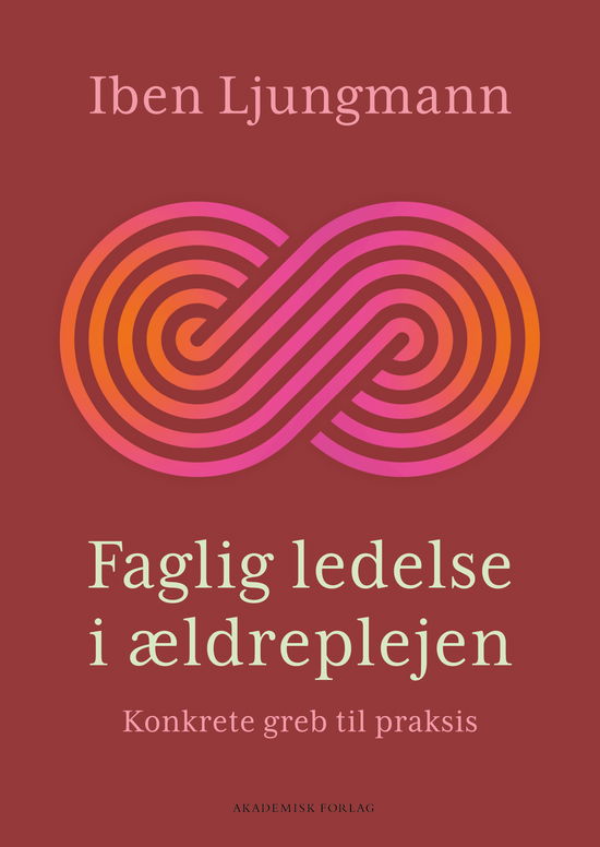 Faglig ledelse i ældreplejen - Iben Ljungmann - Books - Akademisk Forlag - 9788750064534 - June 12, 2024