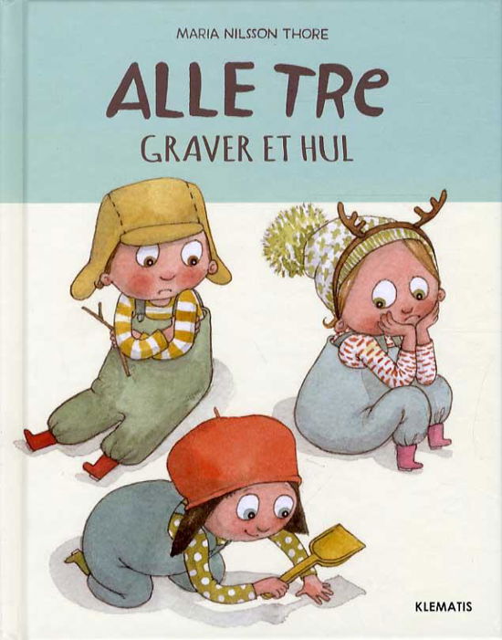 Cover for Maria Nilsson Thore · Alle Tre-bøgerne: Alle tre graver et hul (Bound Book) [1st edition] (2015)