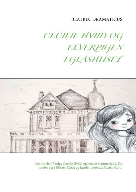 Cover for Beatrix Dramaticus; Beatrix Dramaticus · Cecilie Hviid og elverpigen i glashuset (Hardcover Book) [1st edition] (2017)