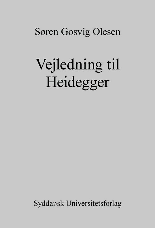 University of Southern Denmark Studies in Philosophy: Vejledning til Heidegger - Søren Gosvig Olesen - Bøker - Odense Universitetsforlag - 9788776747534 - 6. september 2013