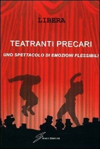 Cover for Libera · Teatranti Precari. Uno Spettacolo (Buch)