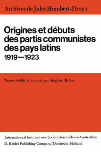 Siegried Bahne · Archives De Jules Humbert-Droz, Volume I: Vol I: Origines Et d&Eacute; Buts DES Partis Communistes DES Pays Latins 1919-1923 - Archives De Jules Humbert-Droz (Hardcover Book) [1970 edition] (1970)