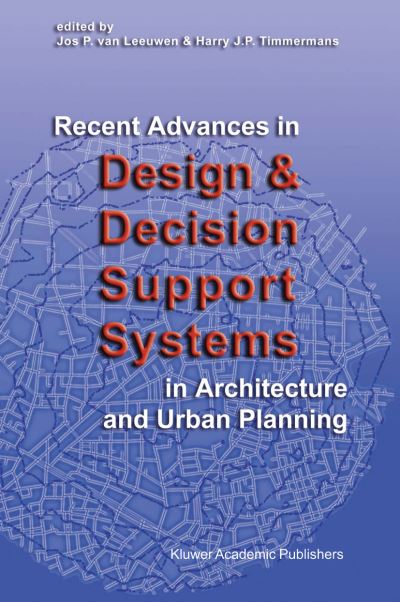 Recent Advances in Design and Decision Support Systems in Architecture and Urban Planning - Jos P Van Leeuwen - Livros - Springer - 9789048166534 - 19 de outubro de 2010