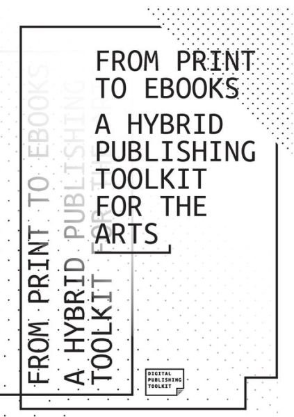Cover for Dpt Collective · From Print to Ebooks: a Hybrid Publishing Toolkit for the Arts (Paperback Book) (2015)