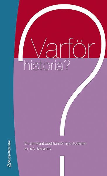 Cover for Klas Åmark · Varför historia? : en ämnesintroduktion för nya studenter (Paperback Book) [Ned edition] (2018)