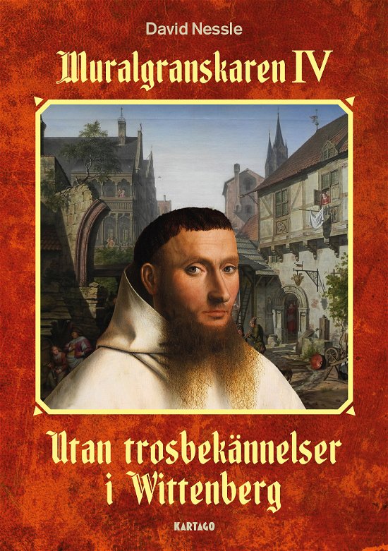 Cover for David Nessle · Muralgranskaren IV: Utan trosbekännelser i Wittenberg (Bound Book) (2023)