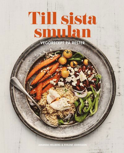 Cover for Amanda Hellberg · Till sista smulan : Vegorecept på rester (Bound Book) (2018)