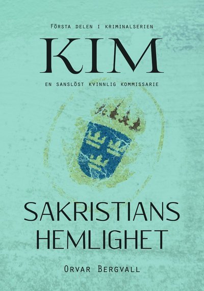 Cover for Orvar Bergvall · Kim - en kriminalkommissarie: Sakristians hemlighet (Bok) (2020)