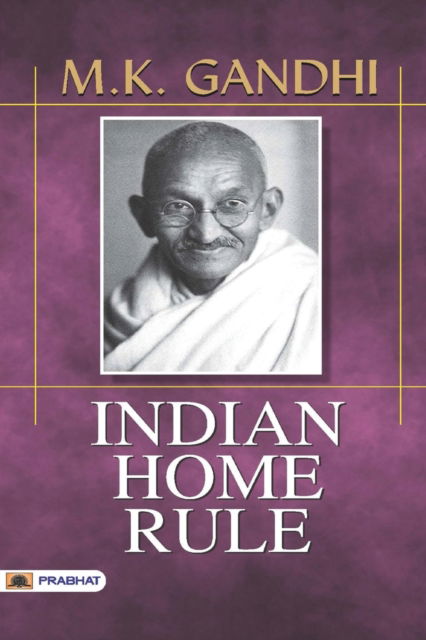 Indian Home Rule - M K Gandhi - Bücher - Prabhat Prakashan - 9789352661534 - 1. Juni 2017