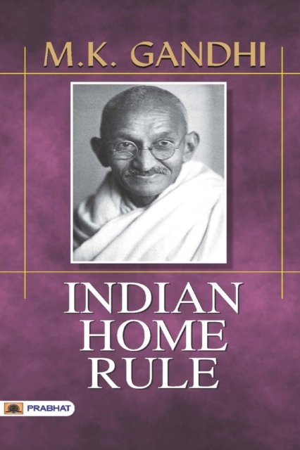 Indian Home Rule - M K Gandhi - Kirjat - Prabhat Prakashan - 9789352661534 - torstai 1. kesäkuuta 2017