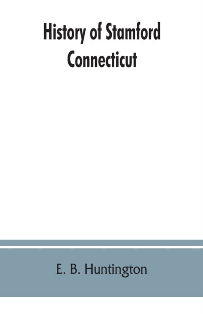 Cover for E B Huntington · History of Stamford, Connecticut (Paperback Book) (2019)